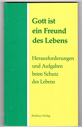 Gott ist ein Freund des Lebens. Herausforderungen und Aufgaben beim Schutz des Lebens