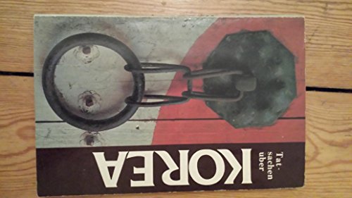 Tatsachen über Korea. [hrsg. vom Koreanischen Übersee-Informationsdienst, Staatliches Informationsamt]