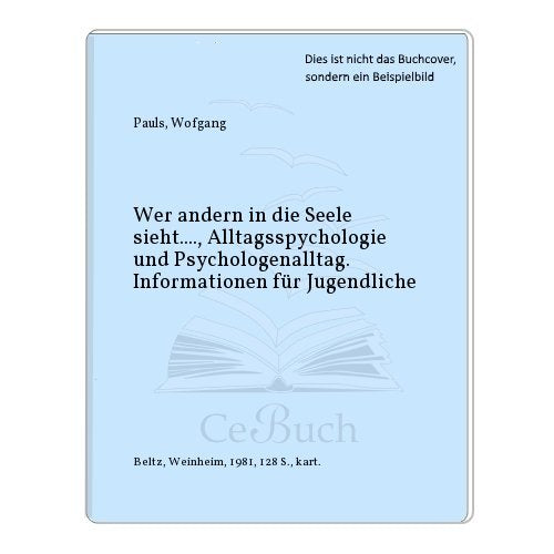 Wer andern in die Seele sieht ...: Alltagspsychologie und Psychologenalltag (Beltz Info)