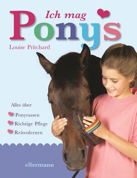 Ich mag Ponys: Alles über Ponyrassen, richtige Pflege und Reitenlernen