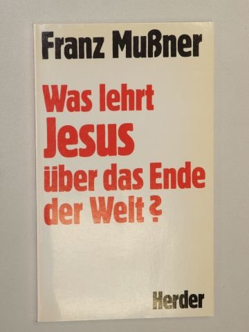 MuÃŸner, Franz: Was lehrt Jesus über das Ende der Welt? Ãœberarb. u. erg. Neuausg. Freiburg, Herder, 1987. 8°. 92 S. kart. (ISBN 3-451-21041-X)