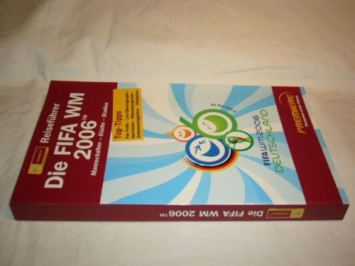 Die FIFA WM 2006 Mannschaften - Städte - Stadien (Premiere Reiseführer)