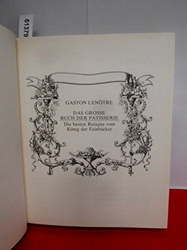 Das große Buch der Patisserie. Die besten Rezepte vom König der Feinbäcker