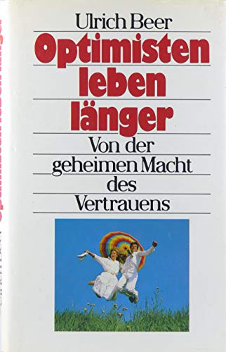 Ulrich Beer: Optimisten leben länger - Von der geheimen Macht des Vertrauens