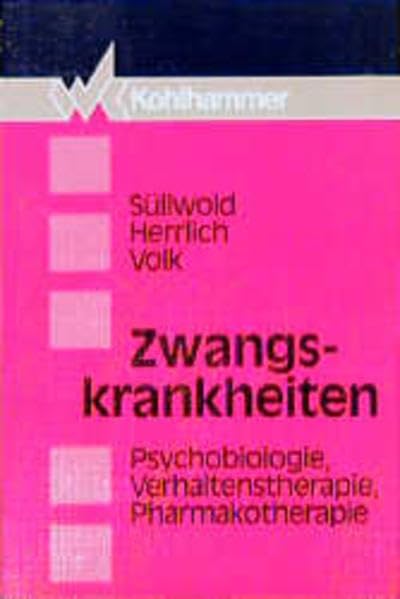 Zwangskrankheiten: Psychobiologie, Verhaltenstherapie, Pharmakotherapie