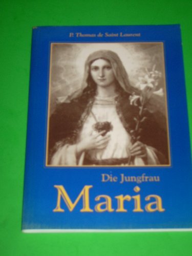 Die Jungfrau Maria Thomas de Saint Laurent. DVCK e.V. [Übers.: Alfred J. Keller]