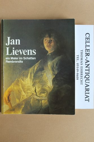 Jan Lievens. Ein Maler im Schatten Rembrandts.