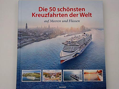 Die 50 schönsten Kreuzfahrten der Welt / die Autoren Reinhart Bünger [und 7 Weitere]