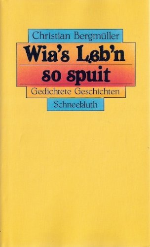 Wia's Leb'n so spuit. Gedichtete Geschichten