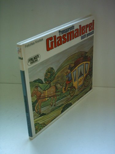 Felizitas Krettek: Transparente Glasmalerei leicht gemacht