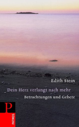 Edith Stein - Dein Herz verlangt nach mehr: Gebete und Meditationen
