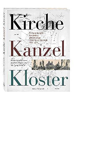Kirche, Kanzel, Kloster. Pfarrgründungen, Kirchenbau und Seelsorge in der Kölner Neustadt 1880-1920