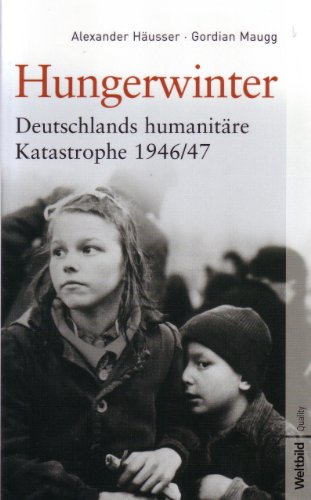 Hungerwinter: Deutschlands humanitäre Katastrophe 1946/47