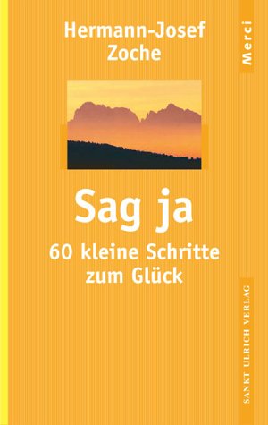 Sag ja: 60 kleine Schritte zum Glück