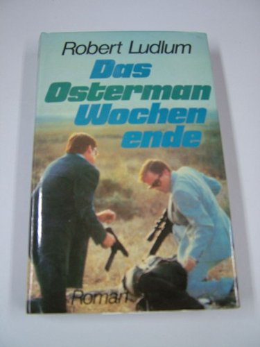 Das Osterman-Wochenende : Roman. [Dt. Übers. von Heinz Nagel]