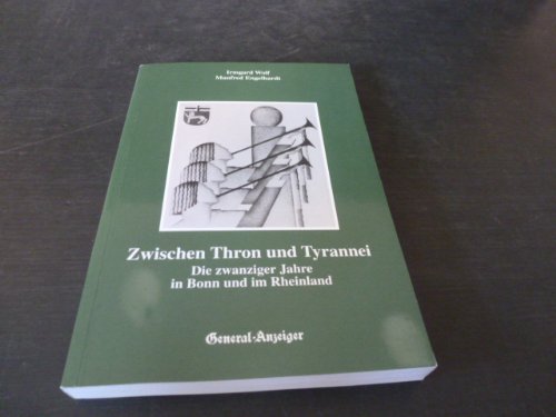 Zwischen Thron und Tyrannei : Die zwanziger Jahre in Bonn und im Rheinland