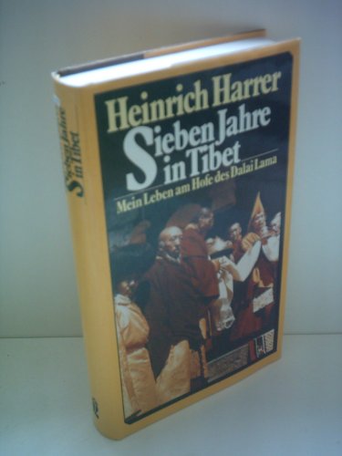 Heinrich Harrer: Sieben Jahre in Tibet - Mein Leben am Hofe des Dalai Lama
