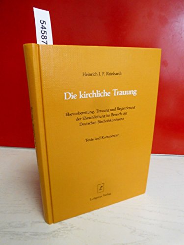 Die kirchliche Trauung, Ehevorbereitung, Trauung und Registrierung der Eheschliessung im Bereich der Deutschen Bischofskonferenz. Texte und Kommentar