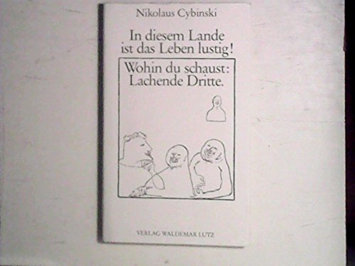 In diesem Lande ist das Leben lustig! Wohin du schaust: Lachende Dritte. Aphorismen