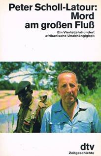 Mord am grossen Fluss : ein Vierteljahrhundert afrikanische Unabhängigkeit , mit einem Nachwort zur Taschenbuchausgabe.