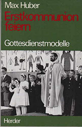 Erstkommunion feiern. Gottesdienstmodelle