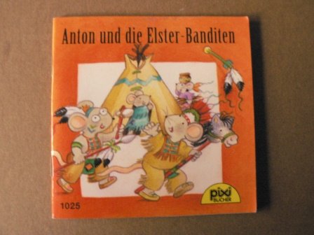 Anton und die Elster-Banditen. Pixi-Serie 121/Nr. 1025