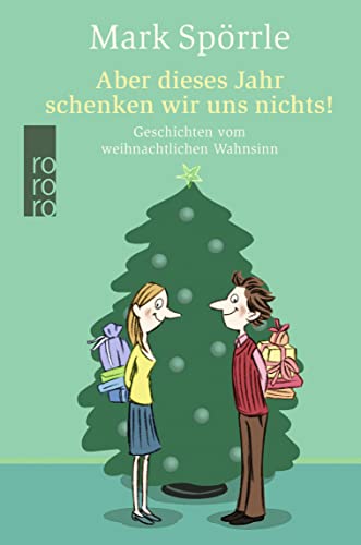 Aber dieses Jahr schenken wir uns nichts!: Geschichten vom weihnachtlichen Wahnsinn