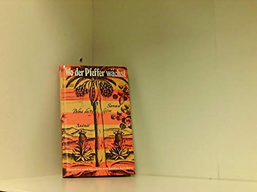 Wo der Pfeffer wächst. Gewürze und Genüsse aus heißen Ländern. Eingesammelt, beschrieben und serviert von Friedrich Müller