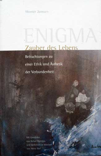 Enigma, Zauber des Lebens (Betrachtung zu einer Ethik und Ästhetik der Verbundenheit)