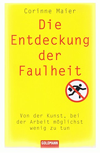Die Entdeckung der Faulheit: Von der Kunst, bei der Arbeit möglichst wenig zu tun