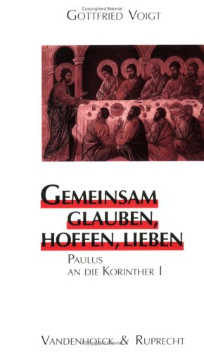 Gemeinsam glauben, hoffen, lieben: Paulus an die Korinther I (Biblisch-theologische Schwerpunkte)