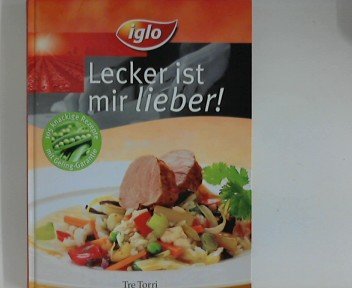 Iglo - lecker ist mir lieber! : 105 knackige Rezepte mit Geling-Garantie. [Hrsg.: Unilever Deutschland GmbH Ice Cream and Frozen Food. Fotogr.:]