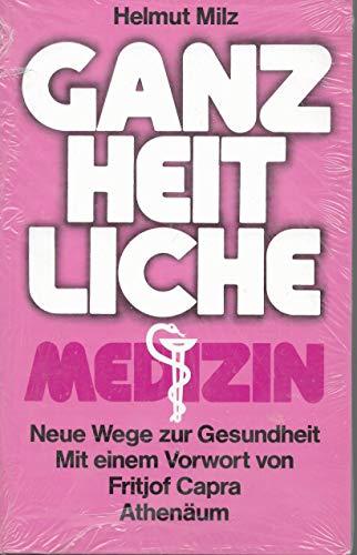 Die ganzheitliche Medizin. Neue Wege zur Gesundheit