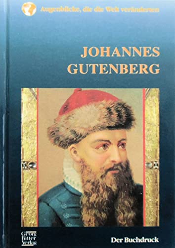 Johannes Gutenberg. Der Buchdruck (Augenblicke, die die Welt veränderten)