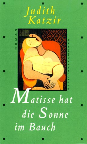 Matisse hat die Sonne im Bauch: Roman