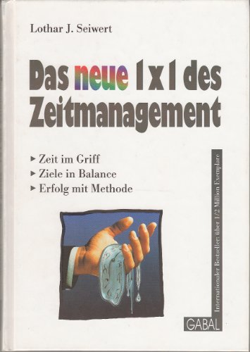 Das "neue" 1 x 1 des Zeitmanagement : Zeit im Griff - Ziele in Balance - Erfolg mit Methode.