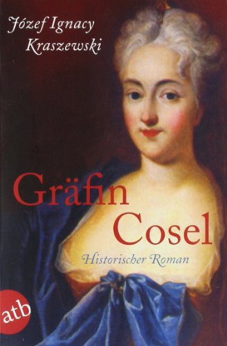 Gräfin Cosel: Ein Frauenschicksal am Hofe August des Starken. Historischer Roman: Ein Frauenschicksal am Hofe August des Starken. Historischer Roman. Aus d. Poln. v. Hubert Saur-Zur