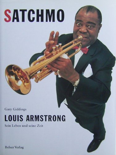 Satchmo. Louis Armstrong. Sein Leben und seine Zeit