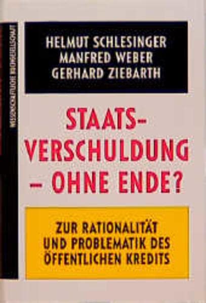 Staatsverschuldung - ohne Ende?: Zur Rationalität und Problematik des öffentlichen Kredits