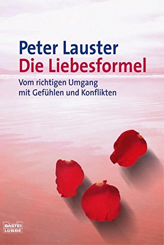 Die Liebesformel: Vom richtigen Umgang mit Gefühlen und Konflikten