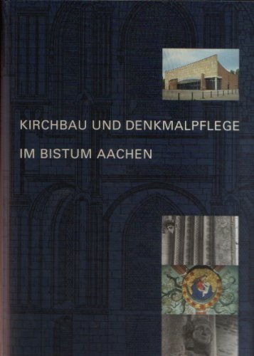 Kirchbau und Denkmalpflege im Bistum Aachen