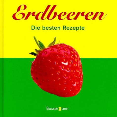 Erdbeeren, Die besten Rezepte