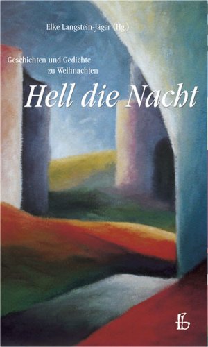 Hell die Nacht: Geschichten und Gedichte zu Weihnachten