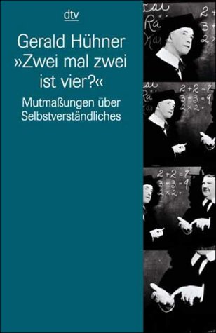 Zwei mal zwei ist vier?: Mutmaßungen über Selbstverständliches