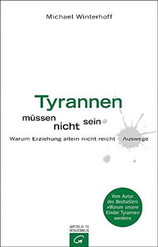Tyrannen müssen nicht sein: Warum Erziehung allein nicht reicht - Auswege.