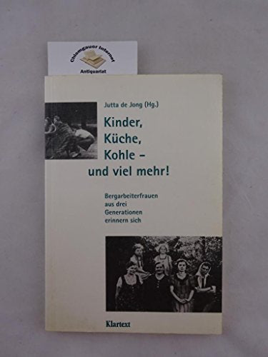 Kinder, Küche, Kohle und viel mehr. Bergarbeiterfrauen aus drei Generationen erinnern sich