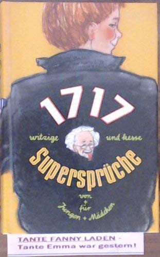 Tausendsiebenhundertsiebzehn witzige und kesse Supersprüche von und für Jungen und Mädchen