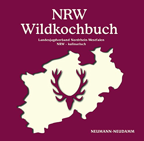NRW Wildkochbuch: Landesjagdverband Nordrhein-Westfalen. NRW kulinarisch
