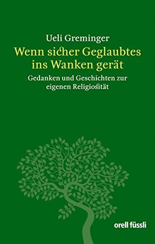 Wenn sicher Geglaubtes ins Wanken gerät: Gedanken und Geschichten zur eigenen Religiosität