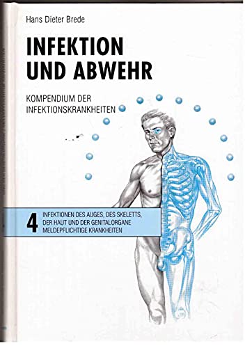 Infektion und Abwehr. Kompendium der Infektionskrankheiten. Band 4. Infektionen des Auges, des Skeletts, der Haut und der Genitalorgane. Meldepflichtige Krankheiten.